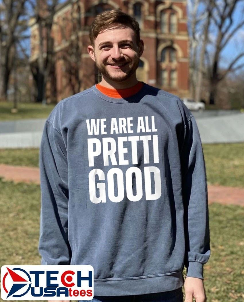 We are all pretti good T-shirt
