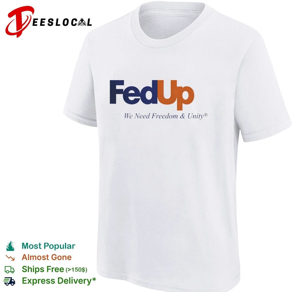 FedUp We Need Freedom & Unity political slogan T-shirt