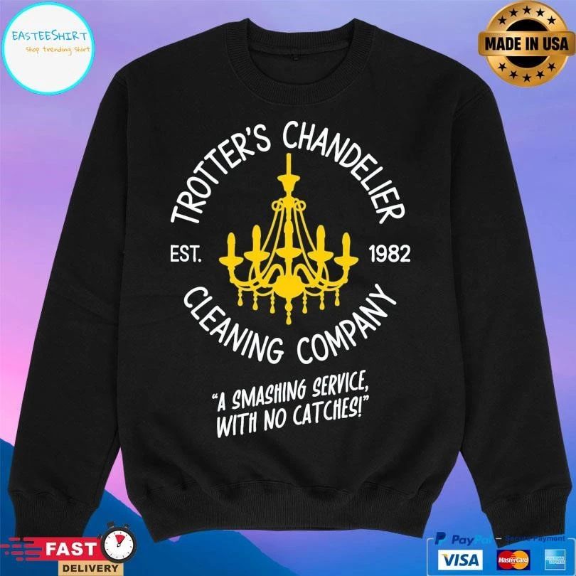 Trotter’s Chandelier Cleaning Company Est 1982 A Smashing Service With No Catches T-shirts
