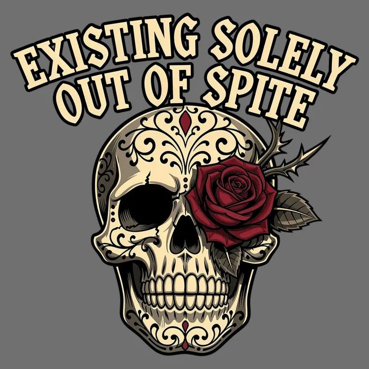 Existing Solely Out of Spite