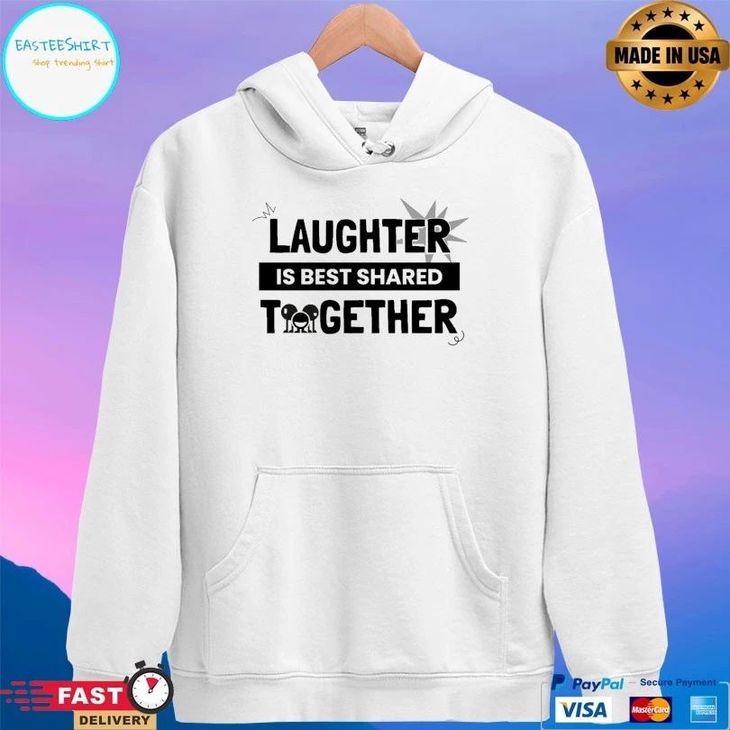 Laughter Is Best Shared Together T-shirt
