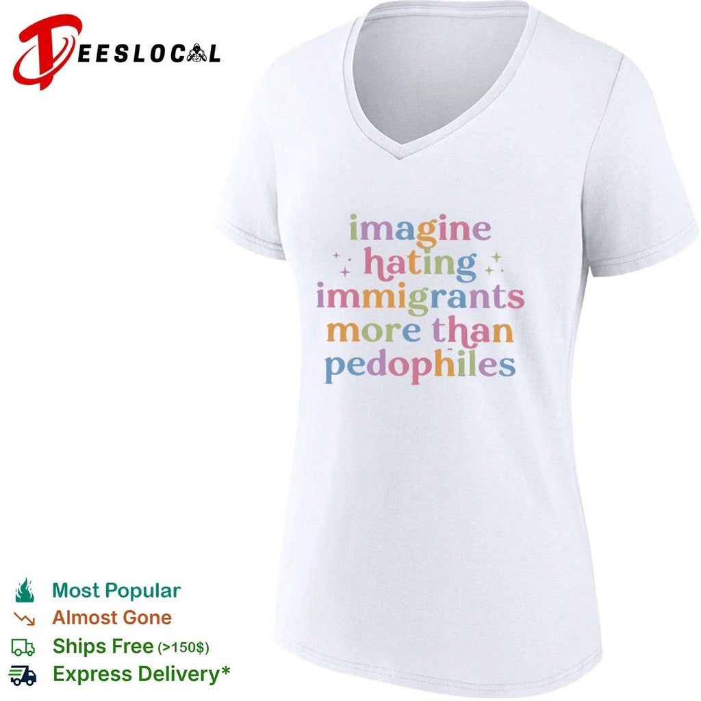 Imagine Hating Immigrants More Than Pedophiles T-shirt