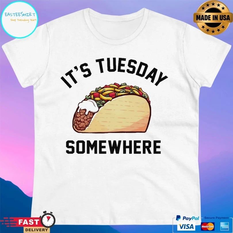 It’s Tuesday Taco Somewhere T-shirt