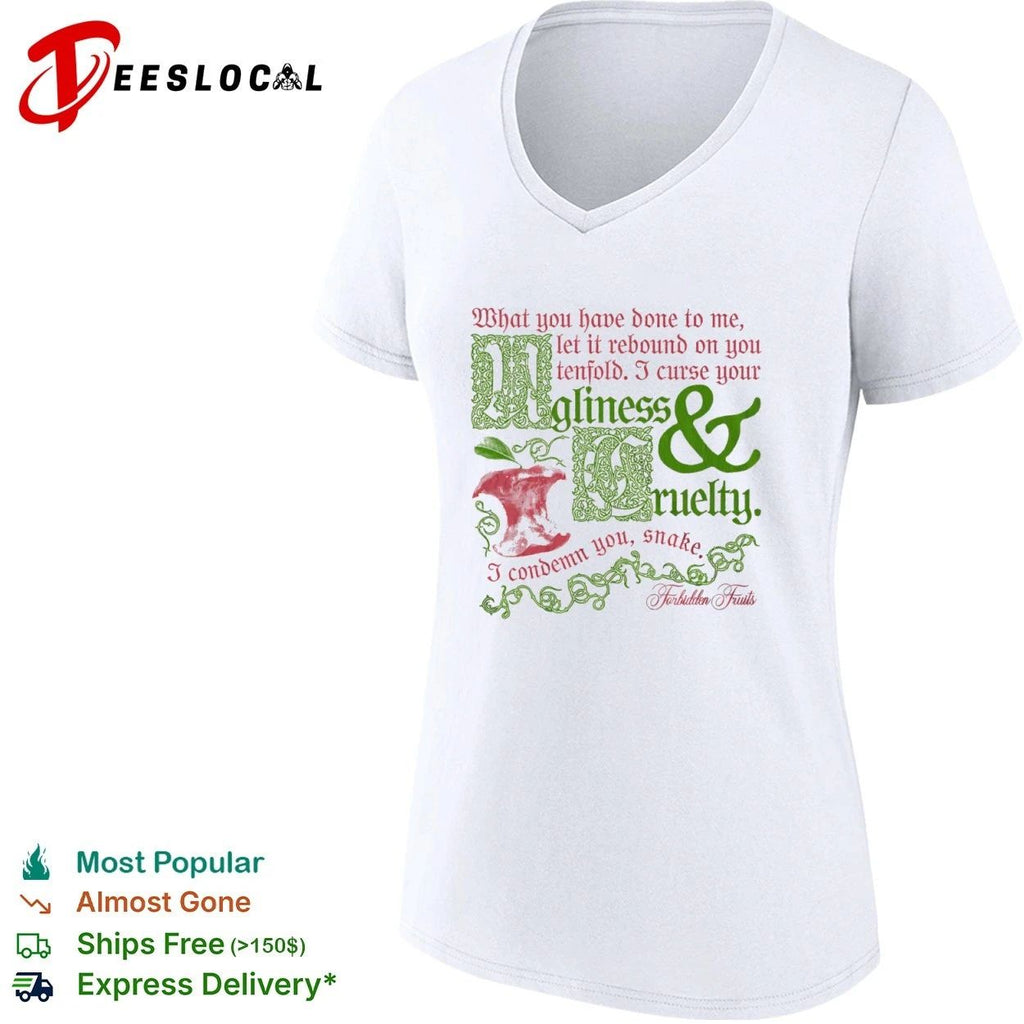 What You Have Done to Me Let It Rebound on You Tenfold Ugliness and Cruelty Forbidden Fruits T-shirt
