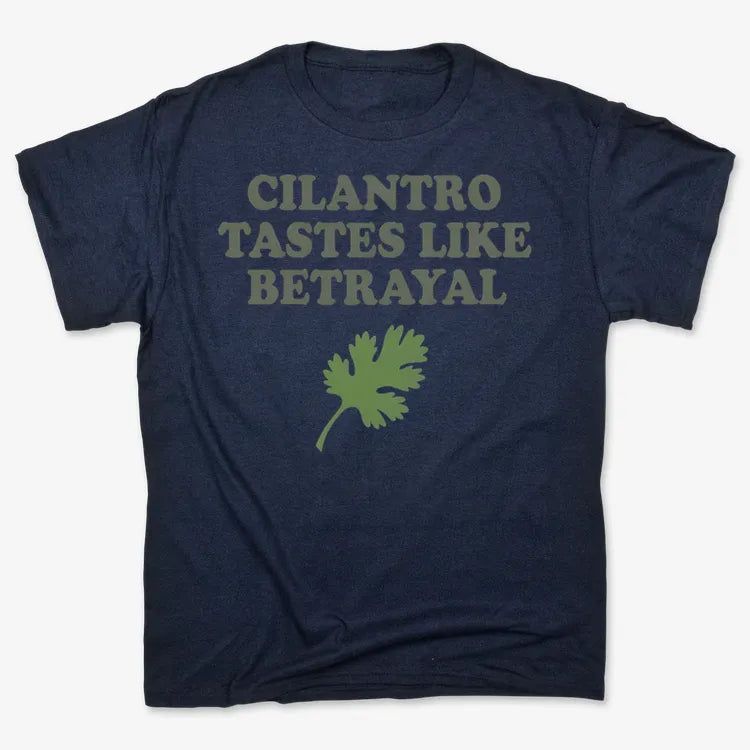 Cilantro Tastes Like Betrayal
