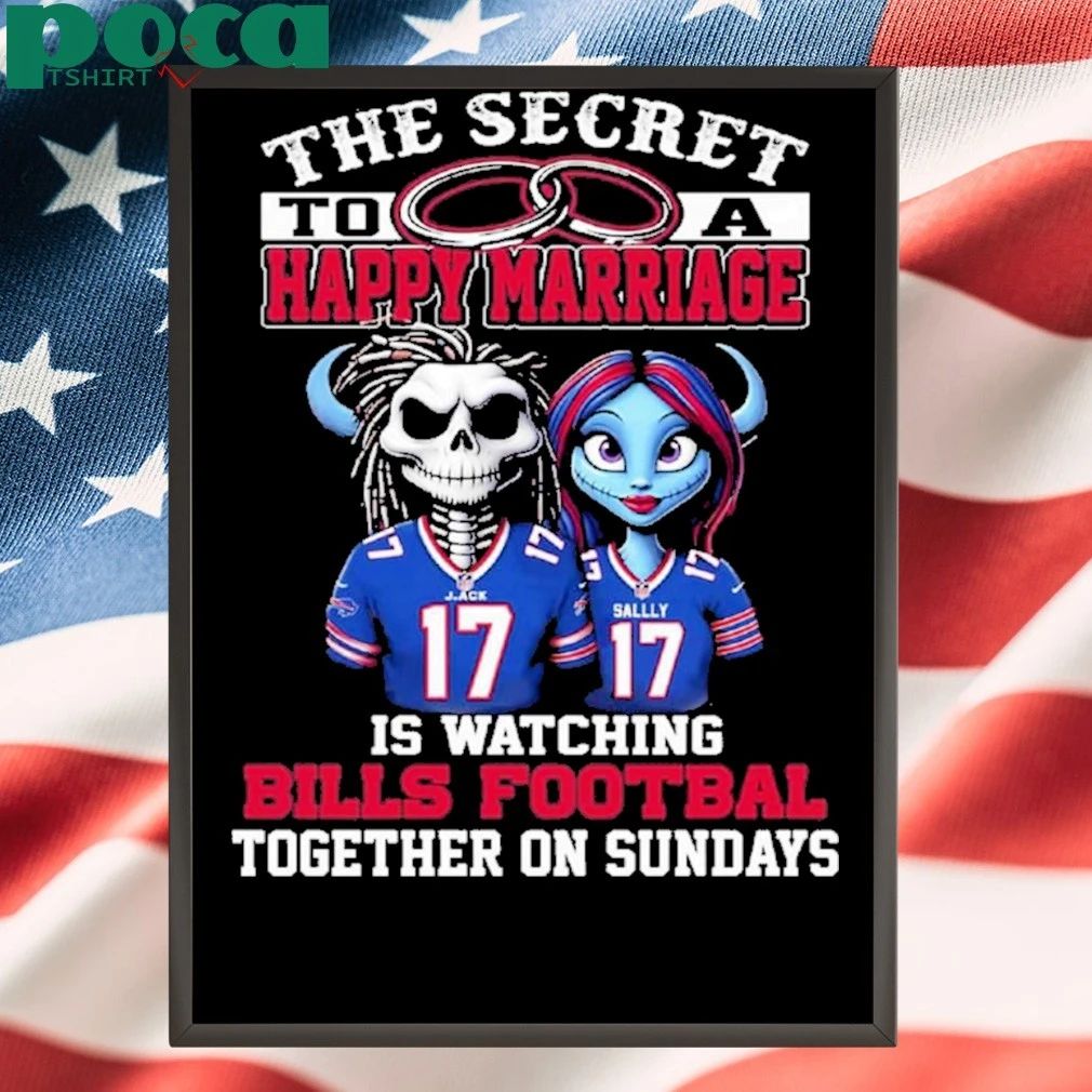 The Secret To A Happy Marriage Is Watching Bills Football Together On Sundays Shirt