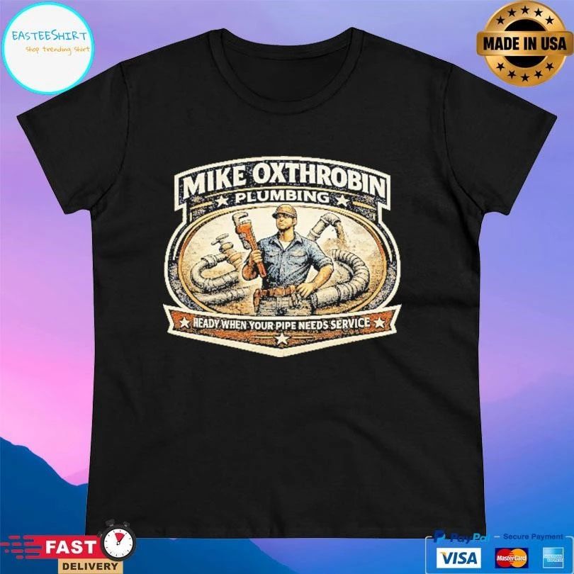 Mike Oxthrobin Plumbing Ready When Your Pipe Needs Service T-shirts
