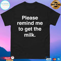 Please Remind Me To Get The Milk 2026 T-shirts