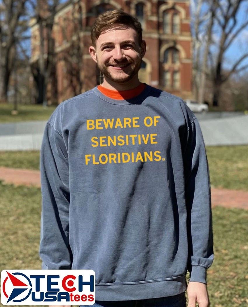 Beware of Sensitive Floridians shirt by raygunsite