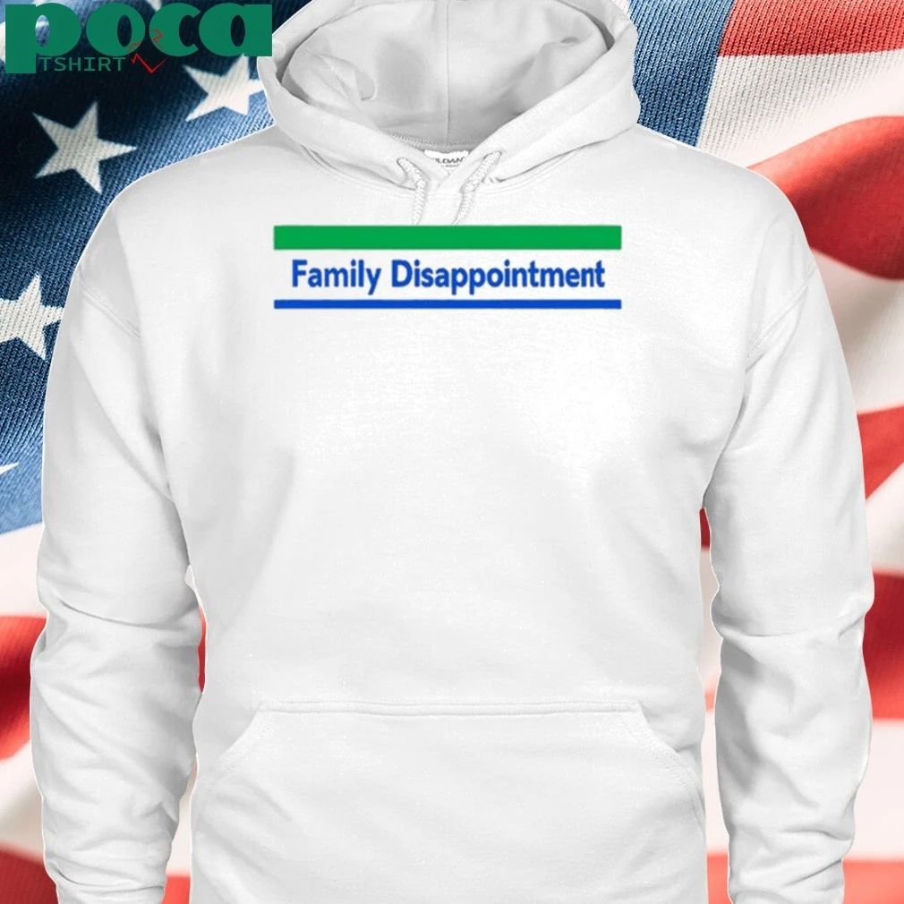Family Disappointment shirt
