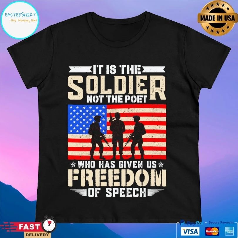 It Is The Soldier Not The Poet Who Has Given Us Freedom Of Speech T-shirt
