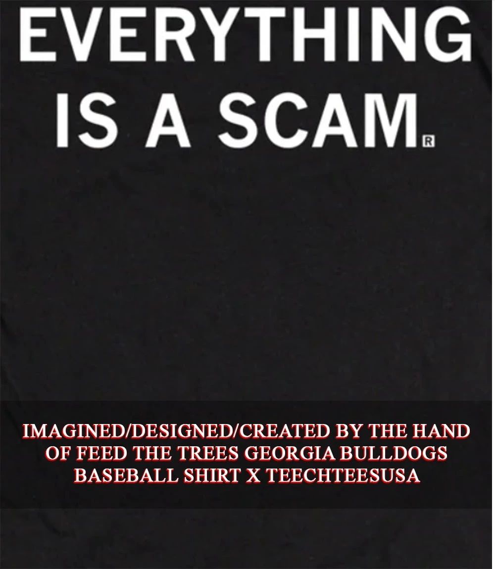 Everything is a scam shirt