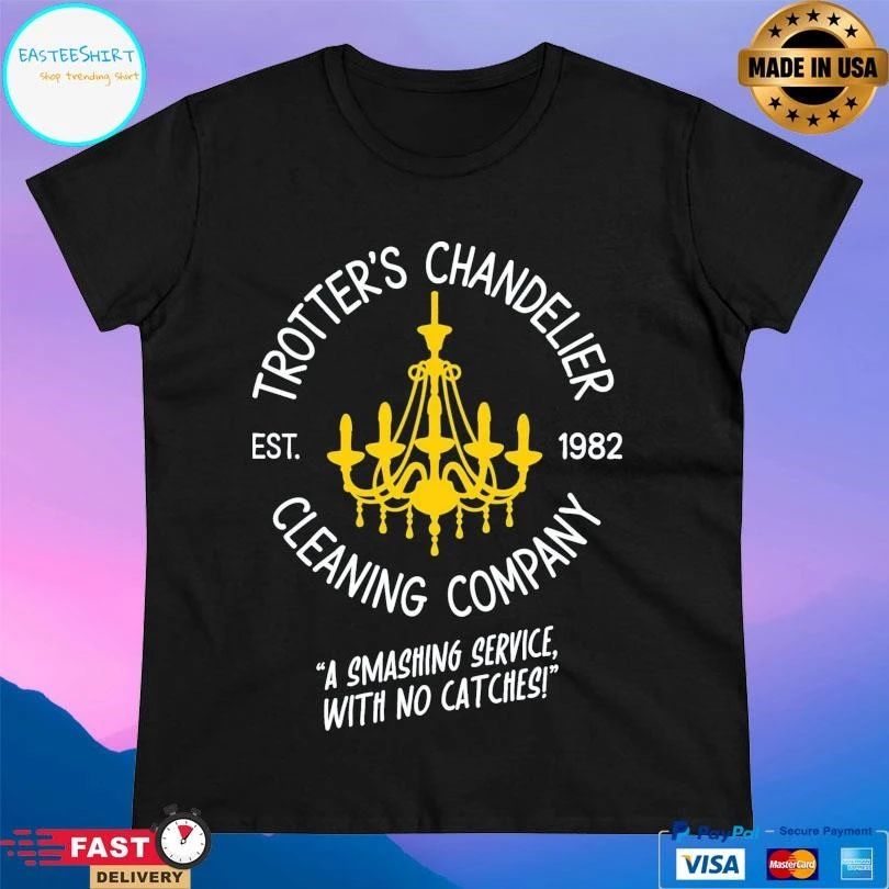 Trotter’s Chandelier Cleaning Company Est 1982 A Smashing Service With No Catches T-shirts