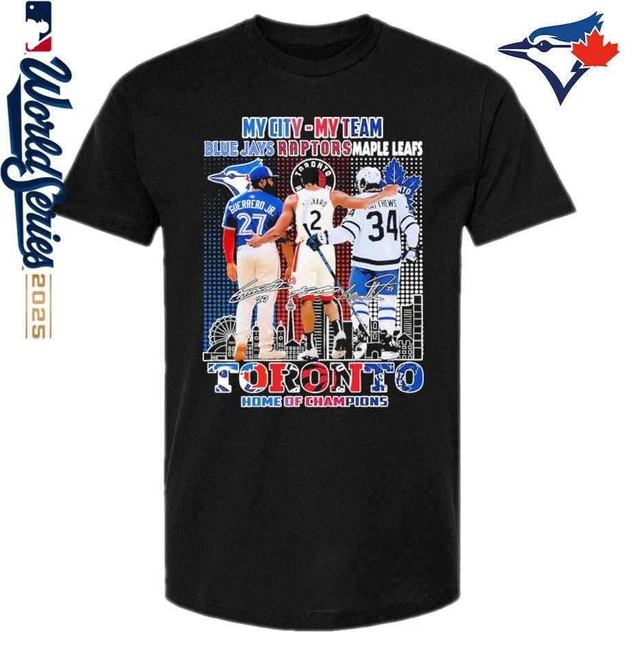 My City My Team Toronto Blue Jays Raptors and Maple Leafs Toronto Home Of Champions T-Shirt