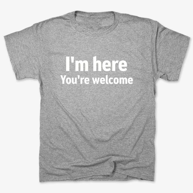 I'm Here You're Welcome Statement Tee
