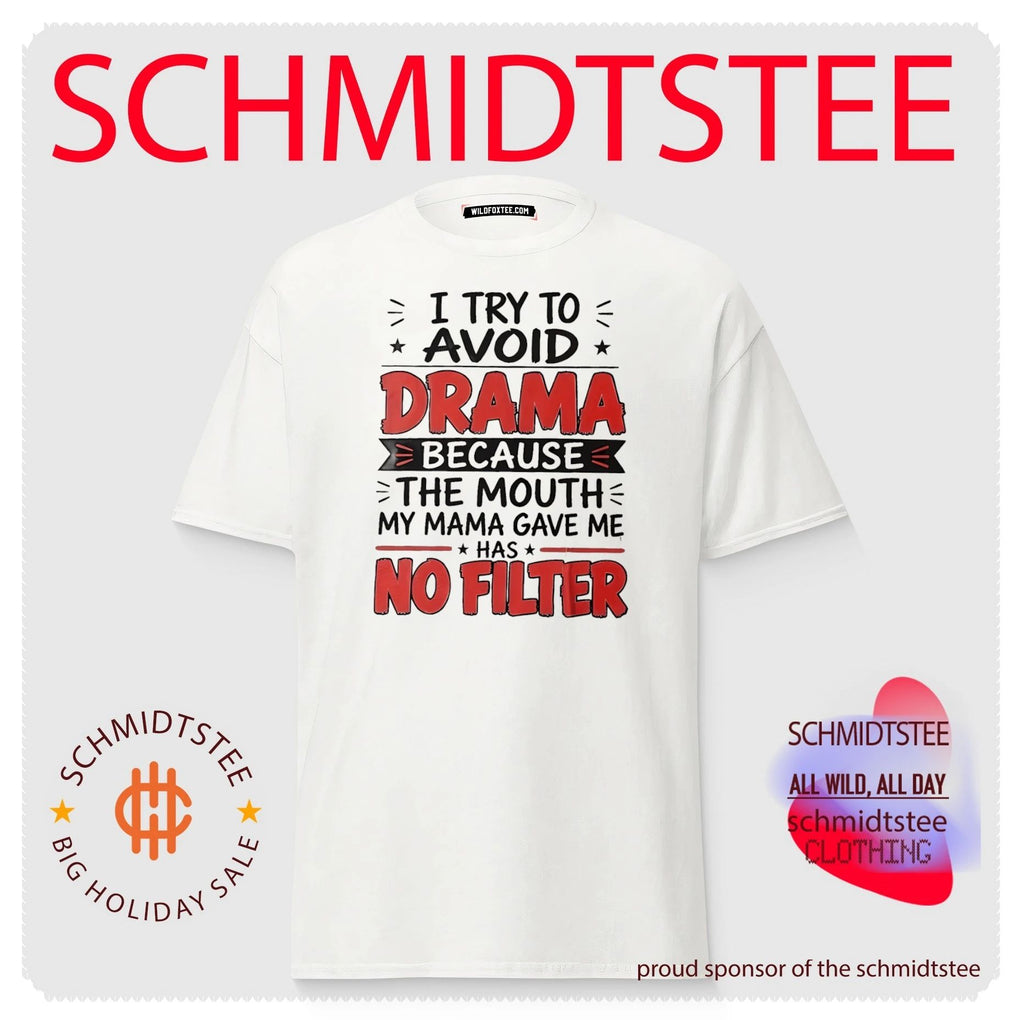 I try to avoid drama because the mouth my mama gave me has no filter shirt