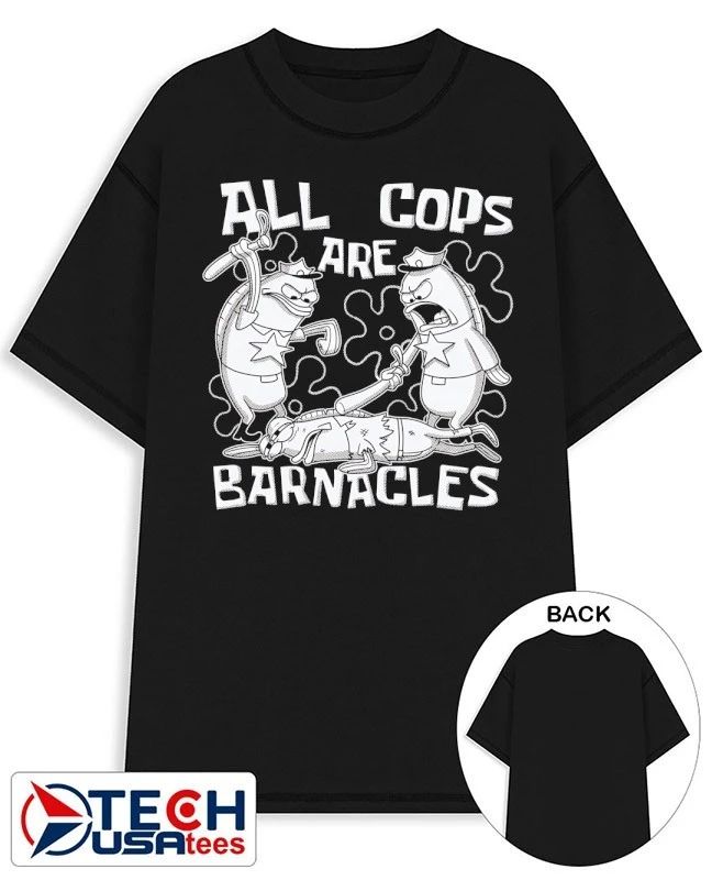 All cops are barnacles shirt