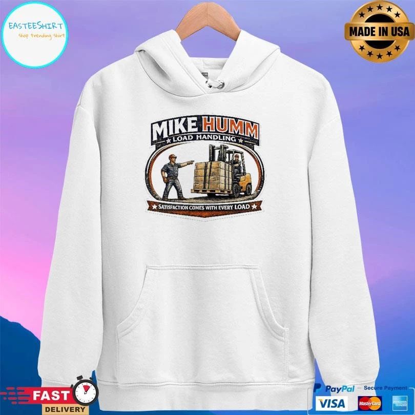 Mike Humm Load Handling Satisfaction Comes With Every Load T-shirts