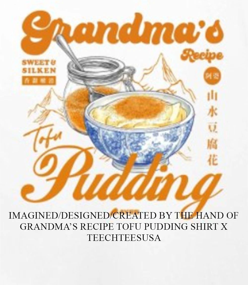 Grandma’s Recipe Tofu Pudding shirt