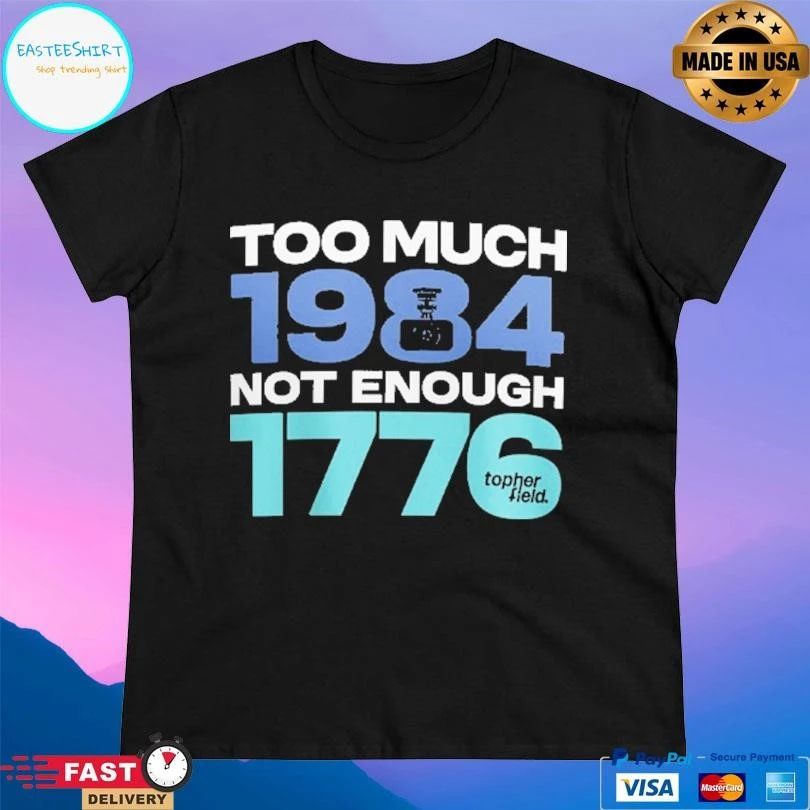 Too Much 1984 Not Enough 1776 T-shirts