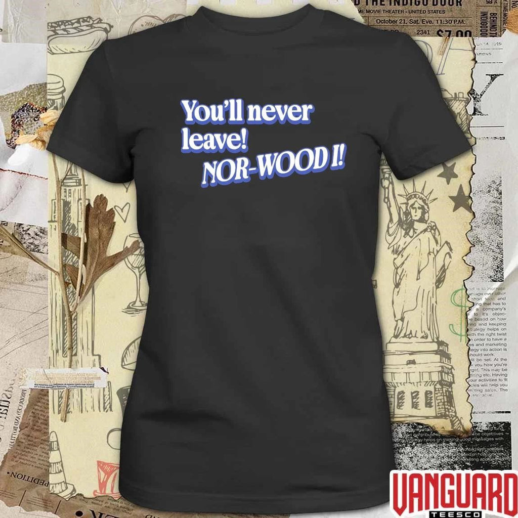 You’ll Never Leave Nor-Wood I Cincy t-shirt