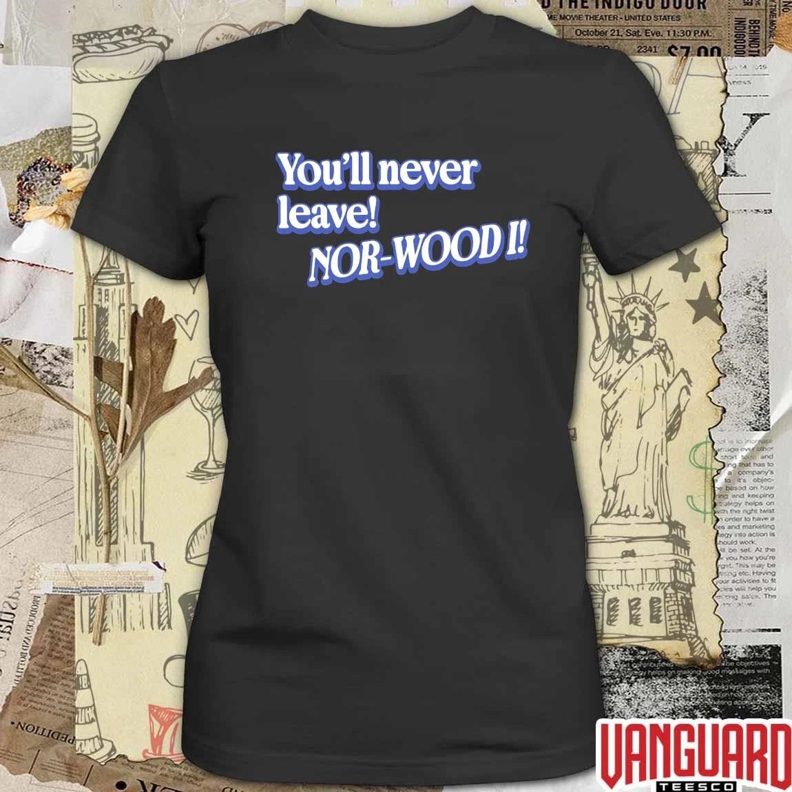 You’ll Never Leave Nor-Wood I Cincy t-shirt