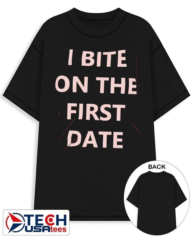 I bite on the first date shirt