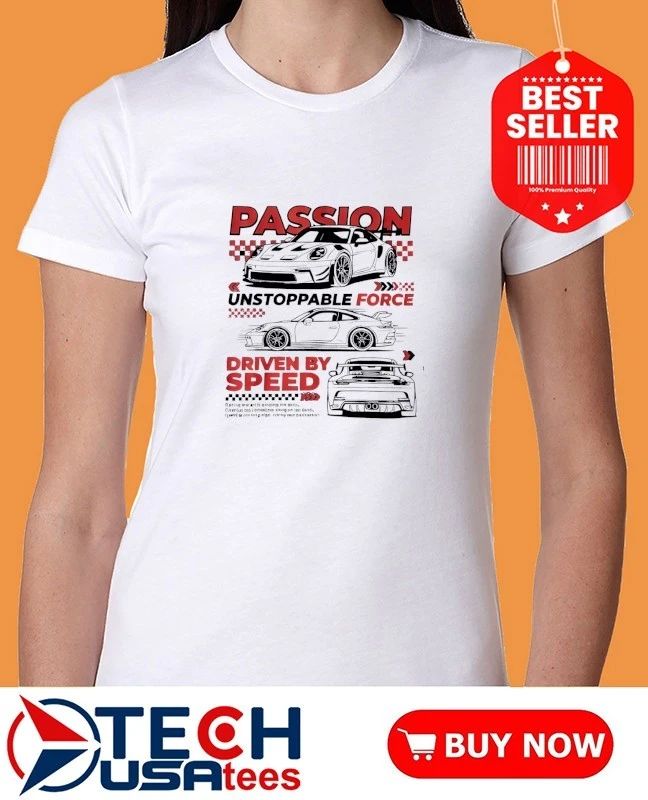 Passion unstoppable force driven by speed shirt