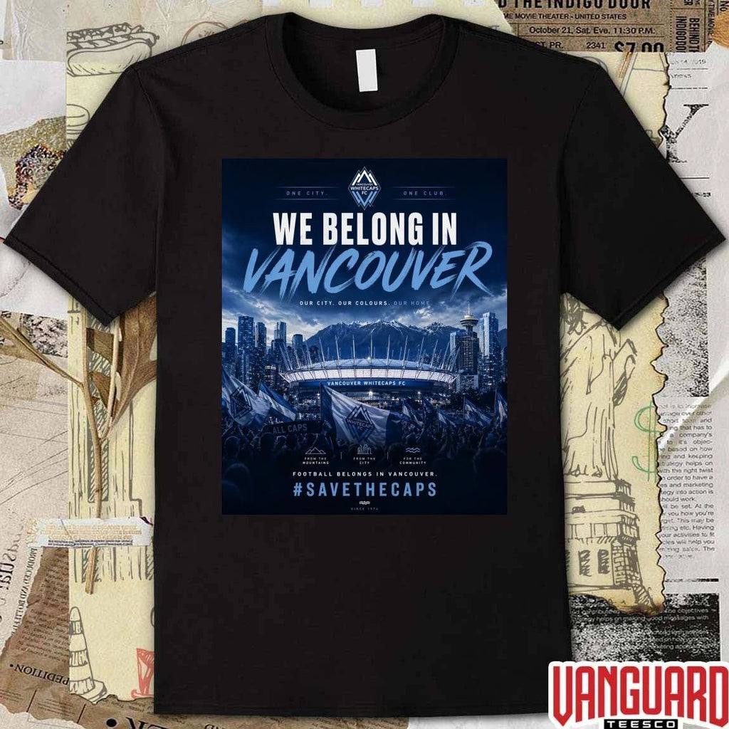 One City One Club We Belong In Vancouver Our City. Our Colours. Our Home Poster t-shirt
