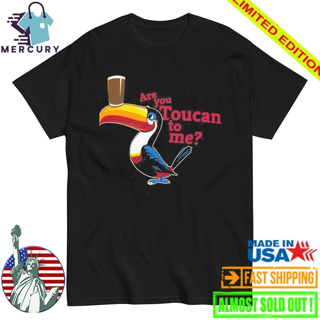 Are You Toucan To Me Shirt