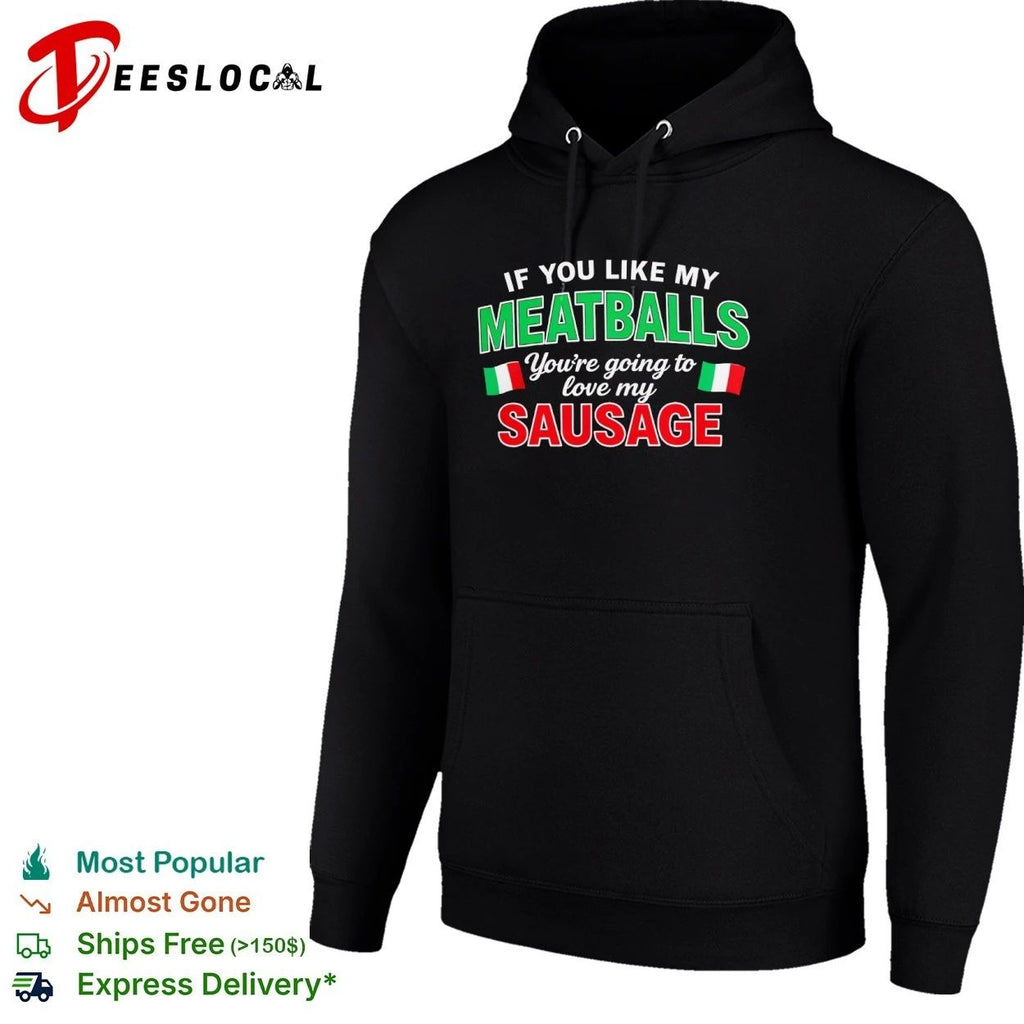If You Like My Meatballs You Are Going to Love My Sausage T-shirt