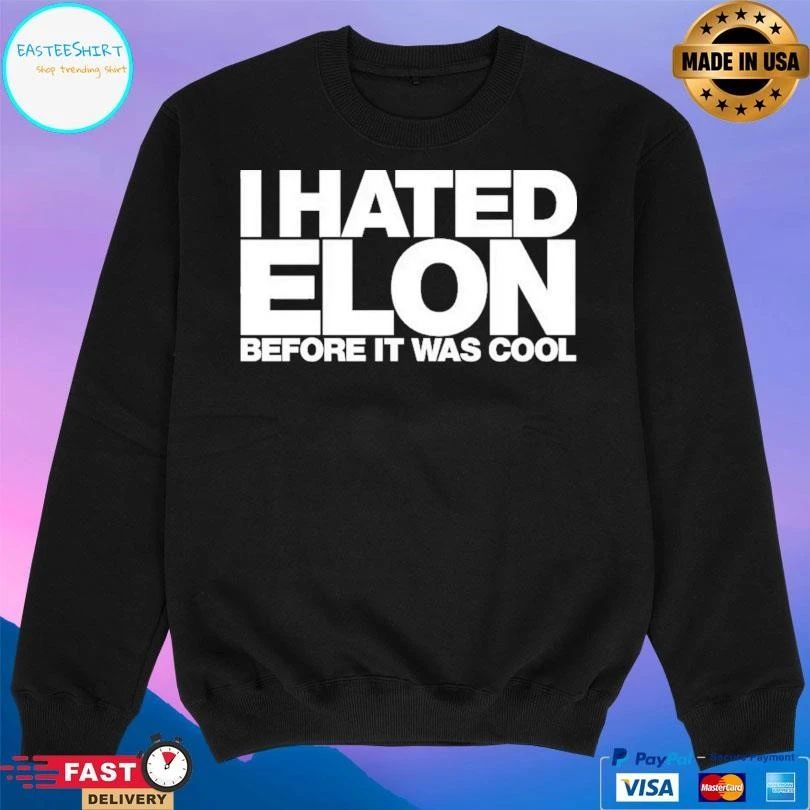I Hated Elon Before It Was Cool T-shirts