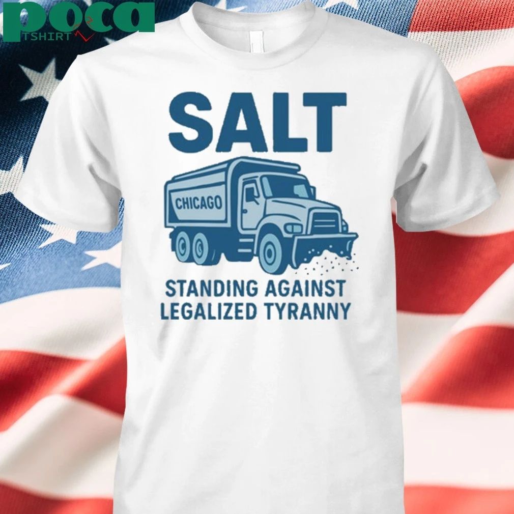 Salt Chicago Standing Against Legalized Tyranny T-shirt