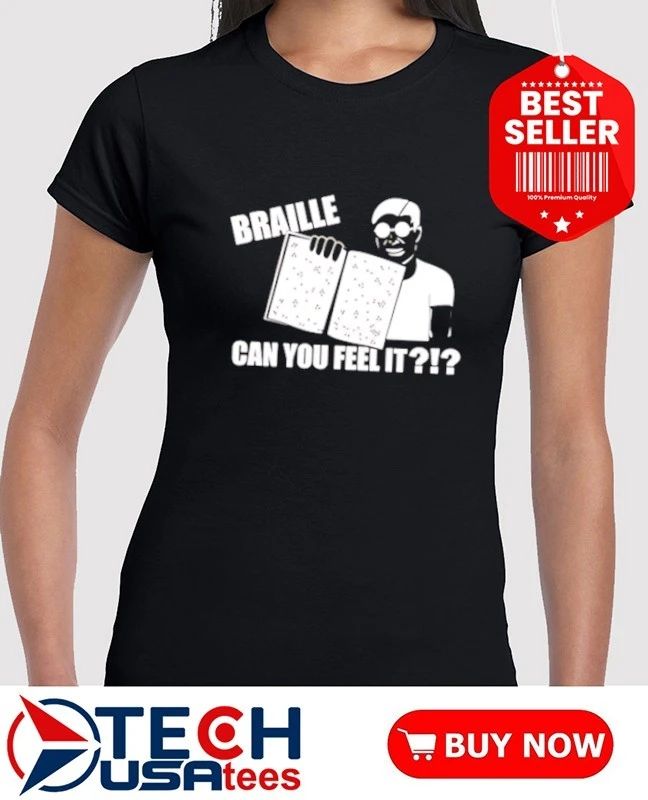 Braille can you feel it shirt
