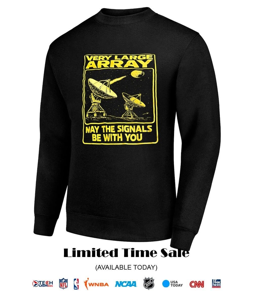 Very Large Array May The Signals Be With You shirt