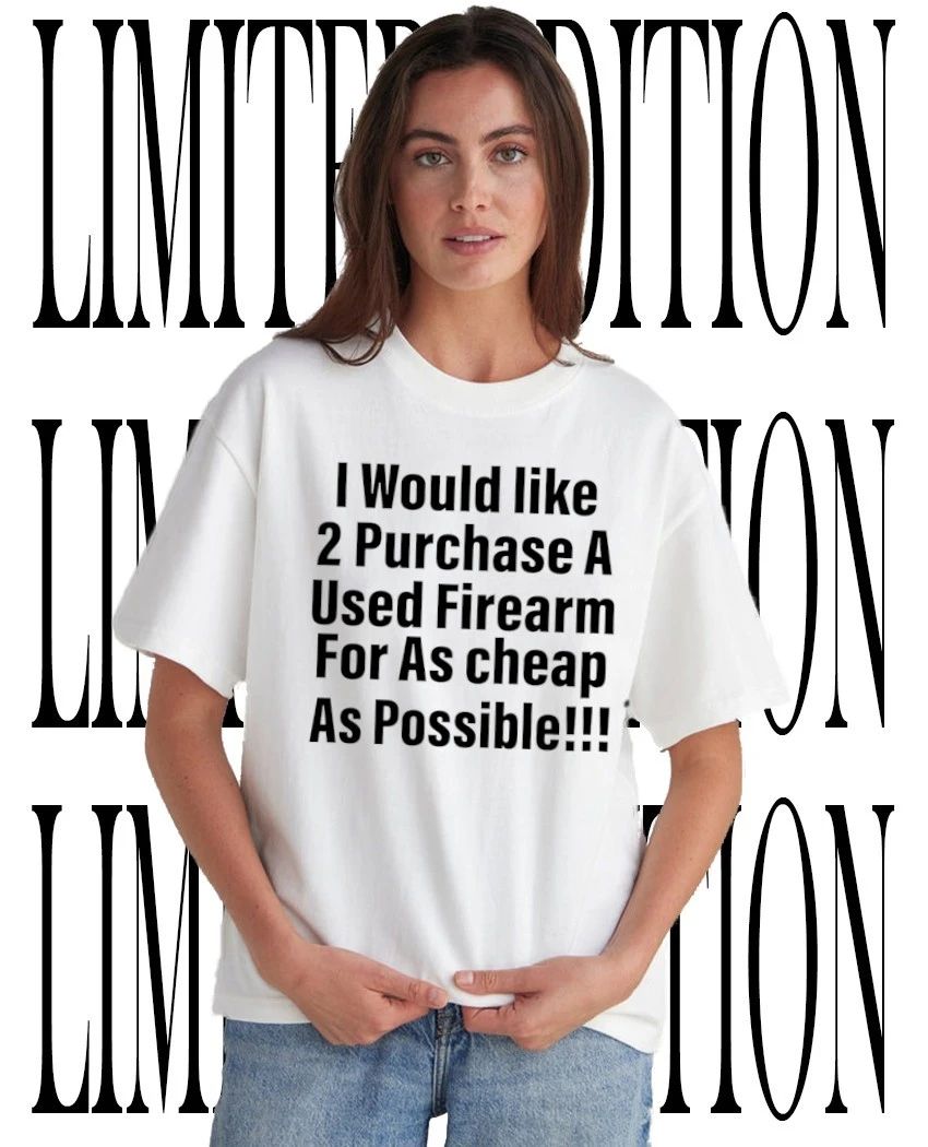 I Would Like 2 Purchase Cheap Used Firearm Funny shirt
