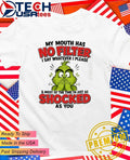 Grinch my mouth has I say whatever I please and most of the time I’m just as shocked as you shirt