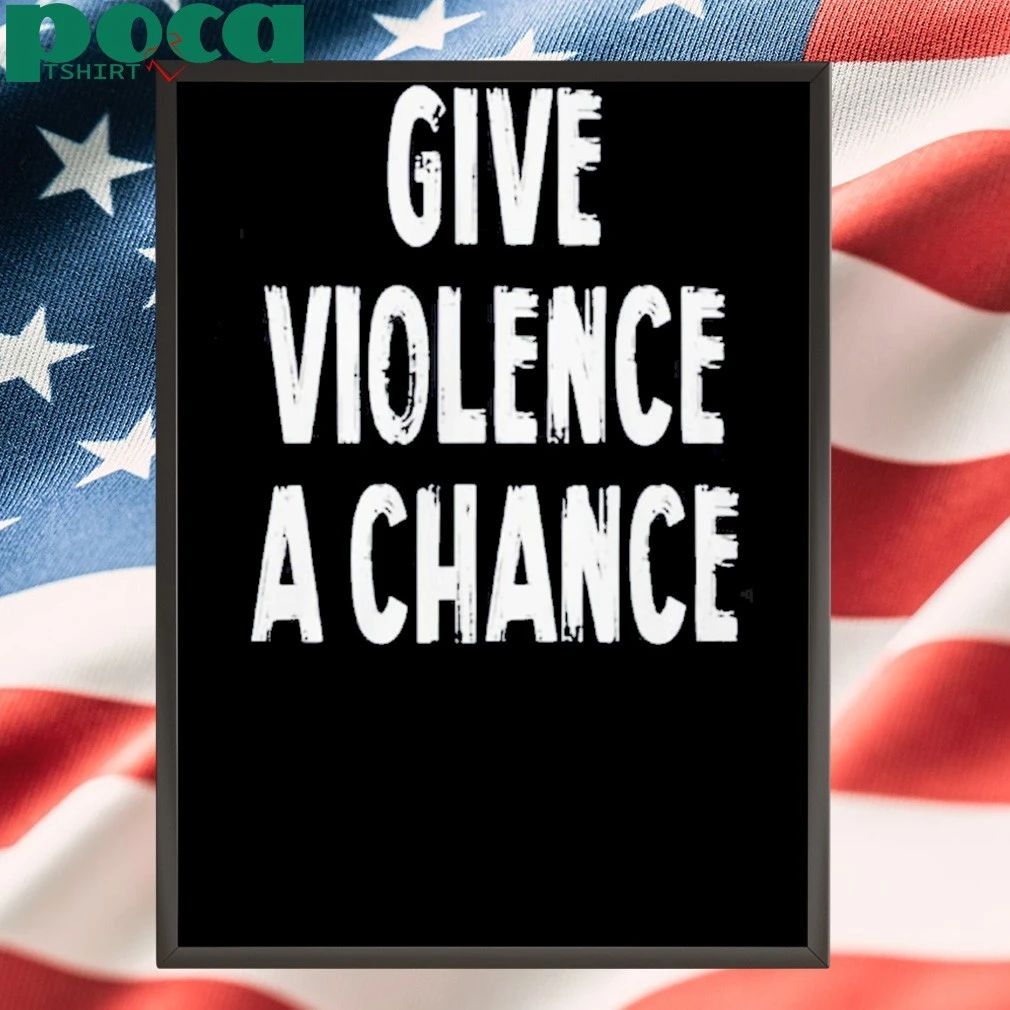 Give Violence A Chance Shirt