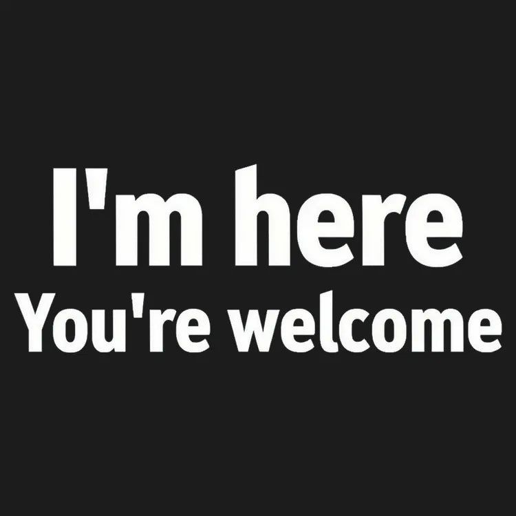 I'm Here You're Welcome Statement Tee