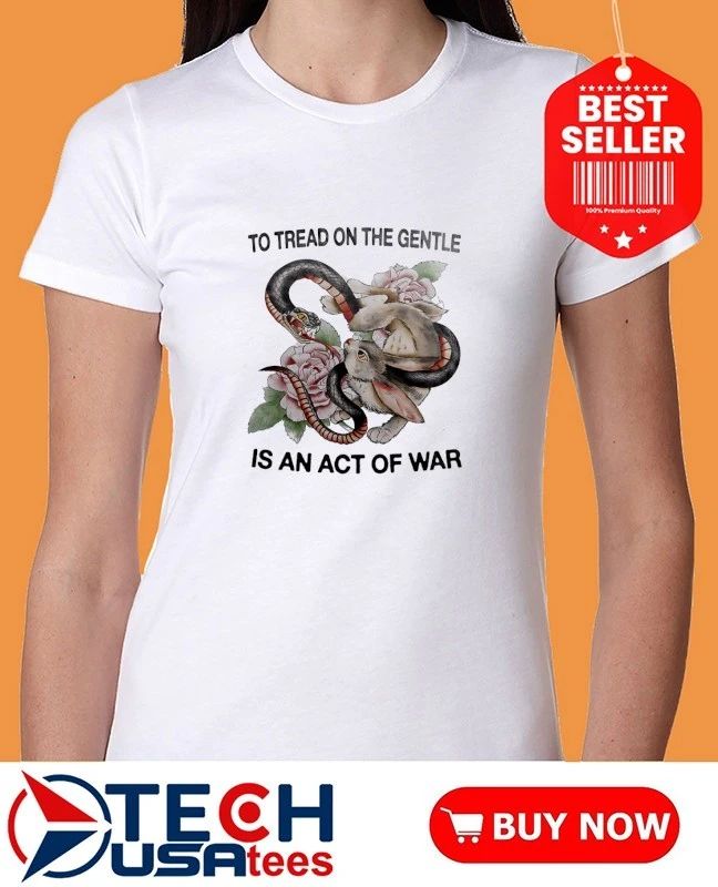 Snake and Rabbit to tread on the gentle is an act of war shirt