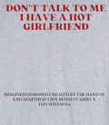 Don’t talk to me I have a hot girlfriend shirt