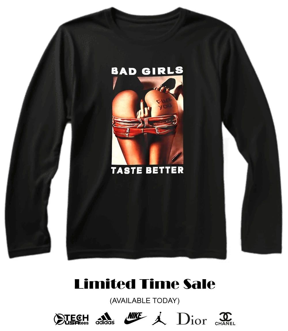Bad girls taste better shirt