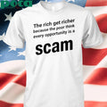 The Rich Get Richer Because The Poor Think Every Opportunity Is A Scam shirt