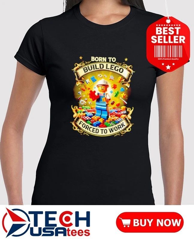Born to build lego forced to work shirt