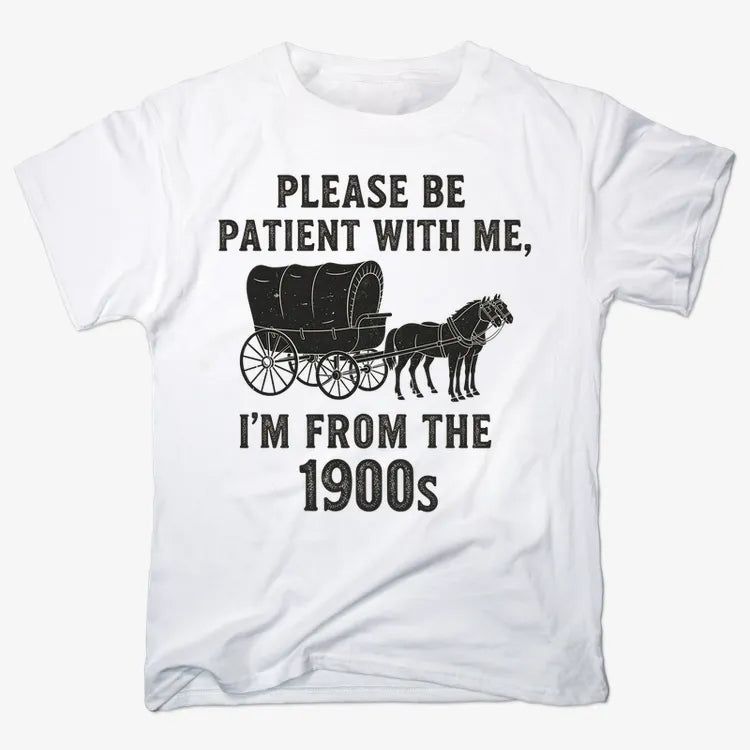 Please Be Patient, I'm From the 1900s
