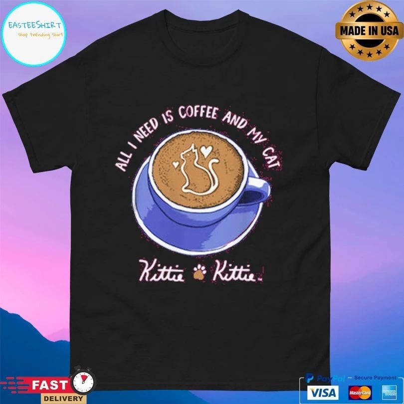 All I Need Is Coffee And My Cat Kittie T-shirt