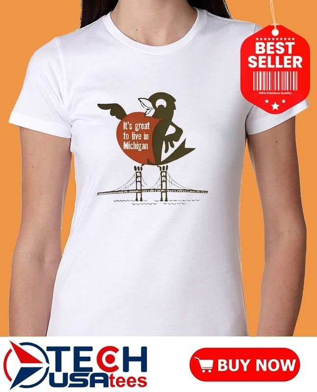 It’s great to live in Michigan shirt