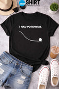 I Had Potential T Shirt