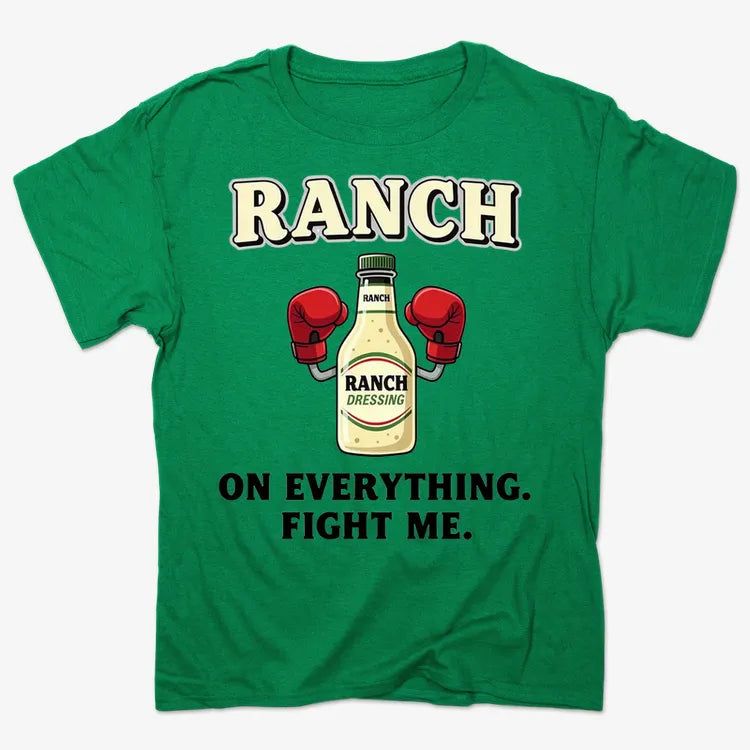 Ranch On Everything Fight Me T-Shirt