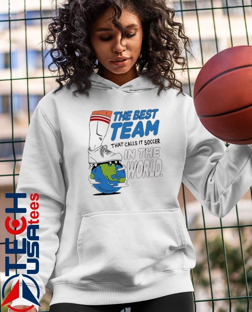 The best team that calls it soccer in the World shirt